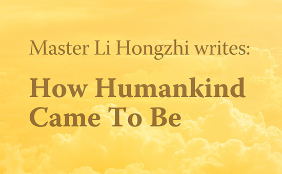 Master Li Hongzhi Writes - How Humankind Came To Be